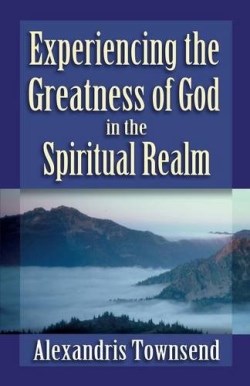 9781597553537 Experiencing The Greatness Of God In The Spiritual Realm