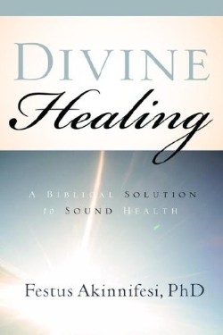 9781597812115 Divine Healing : A Biblical Solution To Sound Health