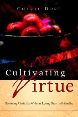 9781597812221 Cultivating Virtue : Becoming Christlike Without Losing Your Individuality (Stud
