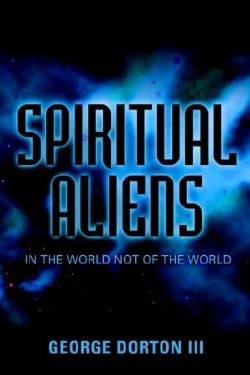 9781597813716 Spiritual Aliens : In The World Not Of The World