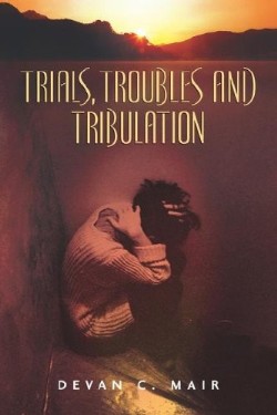 9781597816304 Trials Troubles And Tribulation