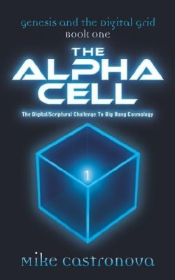 9781597817769 Alpha Cell : The Digital Scriptural Challenge To The Big Bang Cosmology
