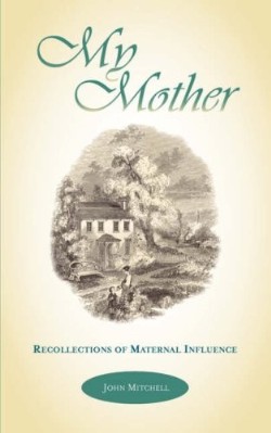 9781599250717 My Mother : Recollections Of Maternal Influence