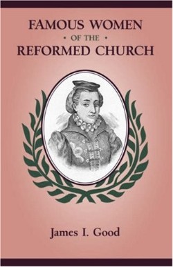 9781599251233 Famous Women Of The Reformed Church