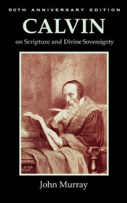 9781599252032 Calvin On Scripture And Divine Sovereignty