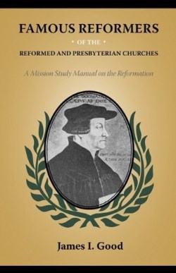 9781599252261 Famous Reformers Of The Reformed And Presbyterian Churches