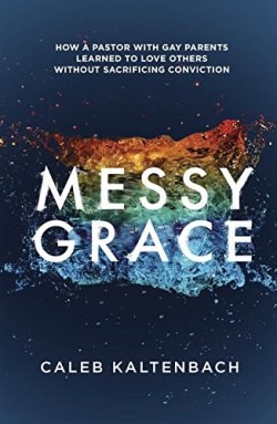 9781601427366 Messy Grace : How A Pastor With Gay Parents Learned To Love Others Without