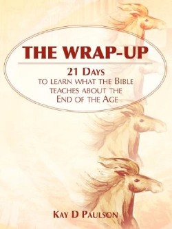 9781602660762 Wrap Up : 21 Days To Learn What The Bible Teaches About The End Of The Age