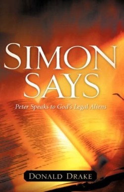 9781602663640 Simon Says : Peter Speaks To Gods Legal Aliens