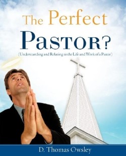 9781602666566 Perfect Pastor : Understanding And Relating To The Life And Work Of A Pasto