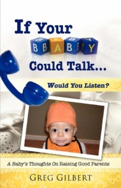 9781604775792 If Your Baby Could Talk Would You Listen