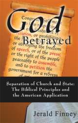 9781606475416 God Betrayed : Separation Of Church And State The Biblical Principals And T