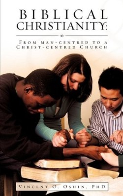 9781607912859 Biblical Christianity : From Man Centered To A Christ Centered Church