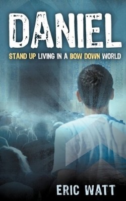 9781607916789 Daniel : Stand Up Living In A Bow Down World