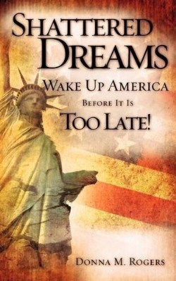 9781607917489 Shattered Dreams : Wake Up America Before It Is Too Late