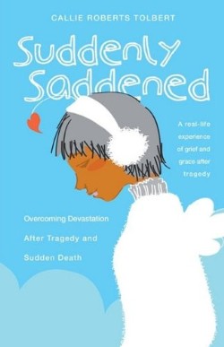 9781607917717 Suddenly Saddened : Overcoming Devastation After Tragedy And Sudden Death
