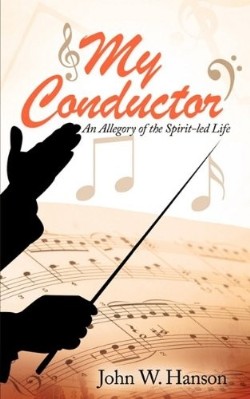 9781607918905 My Conductor : An Allegory Of The Spirit Led Life
