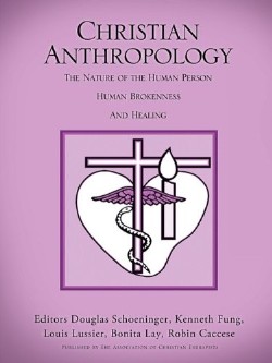 9781607919568 Christian Anthropology : The Nature Of The Human Person Human Brokenness An