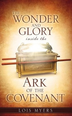 9781609570491 Wonder And Glory Inside The Ark Of The Covenant