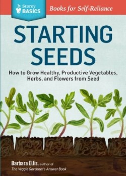 9781612121055 Starting Seeds : How To Grow Healthy Productive Vegetables Herbs And Flower