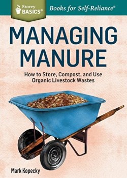 9781612124582 Managing Manure : How To Store Compost And Use Organic Livestock Wastes