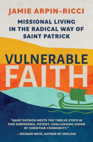 9781612615912 Vulnerable Faith : Missional Living In The Radical Way Of Saint Patrick