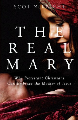 9781612619019 Real Mary : Why Protestant Christians Can Embrace The Mother Of Jesus