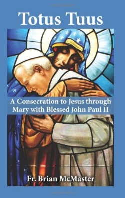 9781612786438 Totus Tuus : A Consecration To Jesus Through Mary With Blessed John Paul II