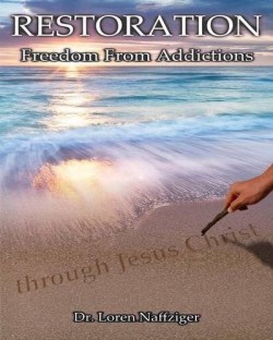 9781615291601 Restoration : Freedom From Addictions Through Jesus Christ