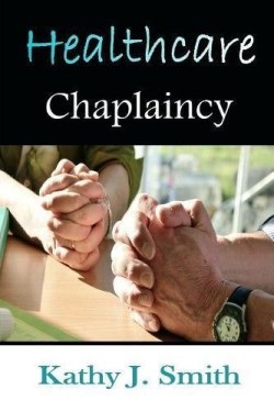 9781615291915 Healthcare Chaplaincy : Pastoral Caregivers In The Medical Workplace