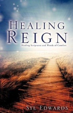 9781615790531 Healing Reign : Healing Scriptures And Words Of Comfort