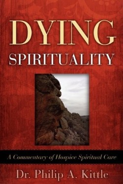 9781615792047 Dying Spirituality : A Commentary Of Hospice Spiritual Care