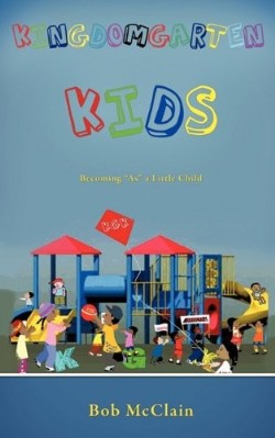 9781615793587 Kingdomgarten Kids : Becoming As A Little Child