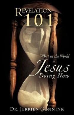 9781615796113 Revelation 101 : What In The World Is Jesus Doing Now