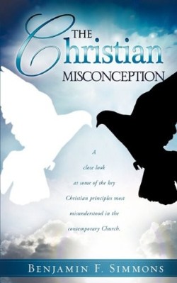 9781615796274 Christian Misconception : A Close Look At Some Of The Key Christian Princip