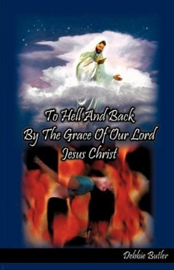 9781615796755 To Hell And Back By The Grace Of Our Lord Jesus Christ
