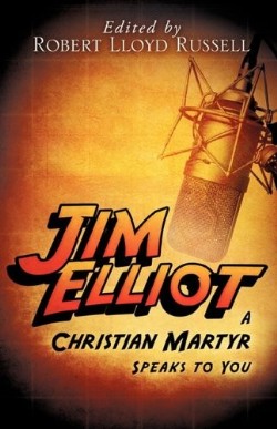 9781615797646 Jim Elliot : A Christian Martyr Speaks To You