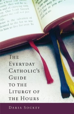 9781616365288 Everyday Catholics Guide To The Liturgy Of The Hours