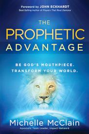 9781616386238 Prophetic Advantage : Be Gods Mouthpiece Transform Your World