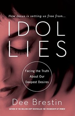 9781617953675 Idol Lies : Facing The Truth About Our Deepest Desires