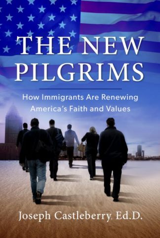 9781617956027 New Pilgrims : How Immigrants Are Renewing America?s Faith And Values