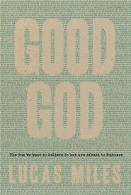 9781617956720 Good God : The One We Want To Believe In But Are Afraid To Embrace