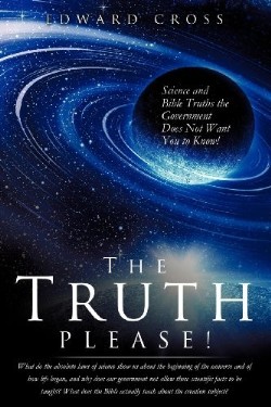 9781619966437 Truth Please : Science And Bible Truths The Government Does Not Want You To