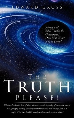 9781619966444 Truth Please : Science And Bible Truths The Government Does Not Want You To