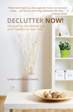 9781620201039 Declutter Now : Uncovering The Hidden Joy And Freedom In Your Life