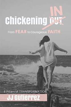 9781620206065 Chickening IN : From Fear To Courageous Faith - 8 Pillars Of Transformation