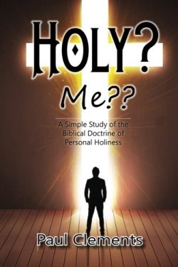 9781620800751 Holy Me : A Simple Study Of The Biblical Doctrine Of Personal Holiness