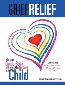 9781622301669 Grief Relief : Scriptural Guide Book To Recovery After The Death Of A Child