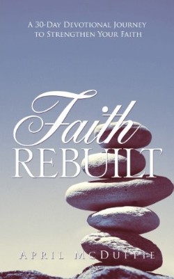 9781622302789 Faith Rebuilt : A 30 Day Devotional Journey To Strengthen Your Faith