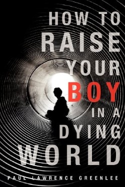 9781622304134 How To Raise Your Boy In A Dying World